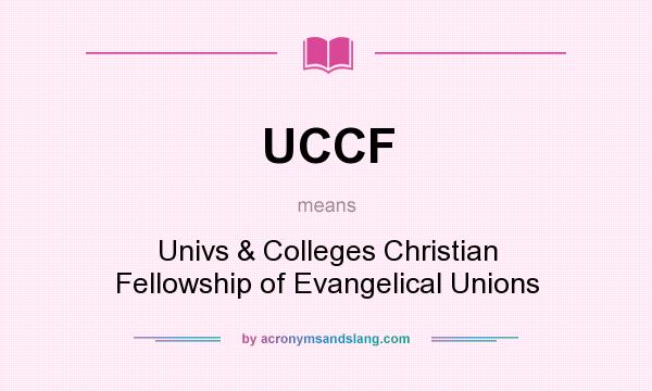 What does UCCF mean? It stands for Univs & Colleges Christian Fellowship of Evangelical Unions