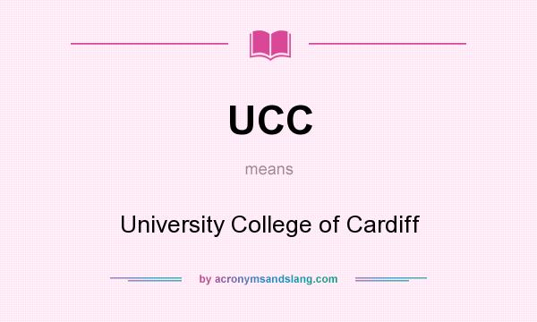 What does UCC mean? It stands for University College of Cardiff