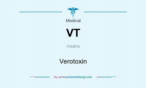 What does VT mean? It stands for Verotoxin
