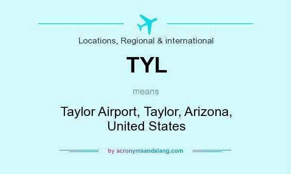 What does TYL mean? It stands for Taylor Airport, Taylor, Arizona, United States