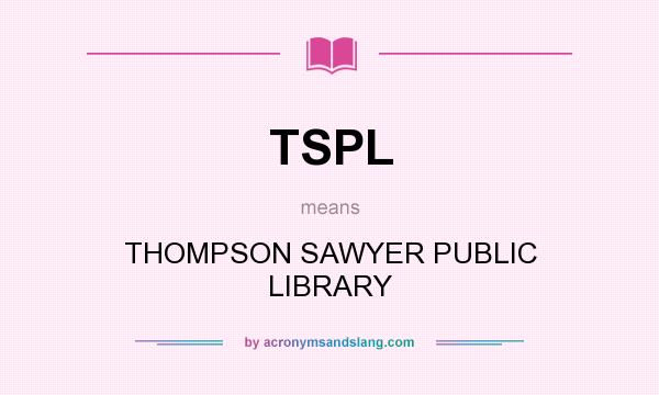 What does TSPL mean? It stands for THOMPSON SAWYER PUBLIC LIBRARY