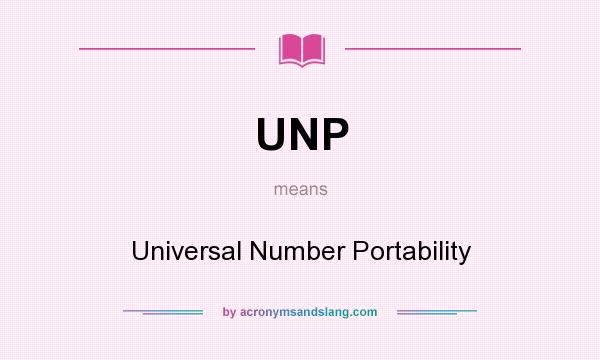 What does UNP mean? It stands for Universal Number Portability