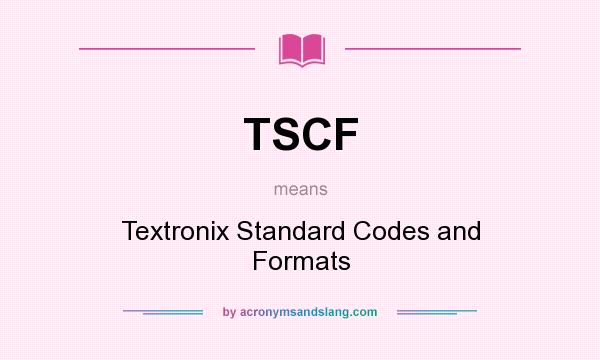 What does TSCF mean? It stands for Textronix Standard Codes and Formats