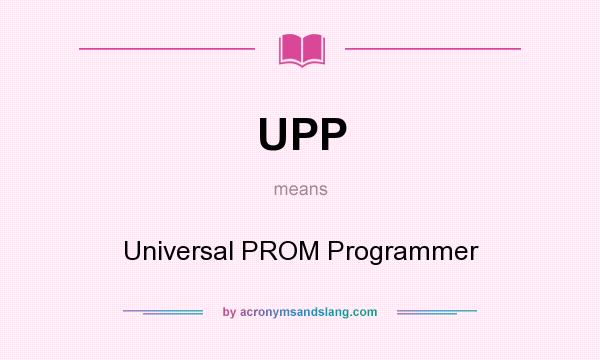 What does UPP mean? It stands for Universal PROM Programmer