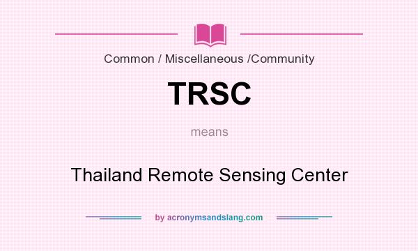 What does TRSC mean? It stands for Thailand Remote Sensing Center