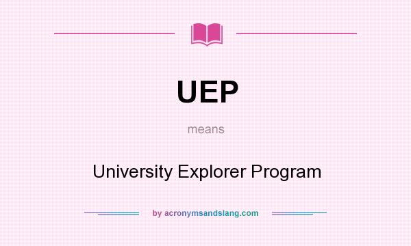 What does UEP mean? It stands for University Explorer Program