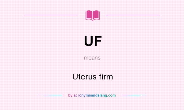 What does UF mean? It stands for Uterus firm