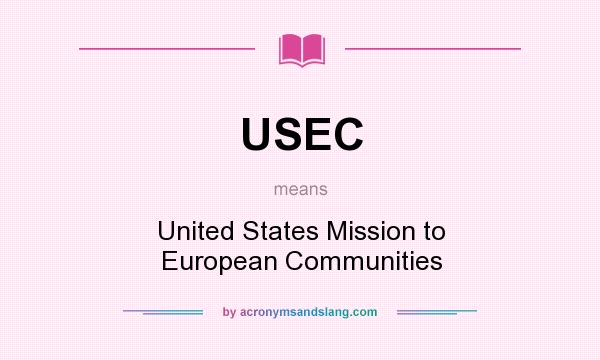 What does USEC mean? It stands for United States Mission to European Communities