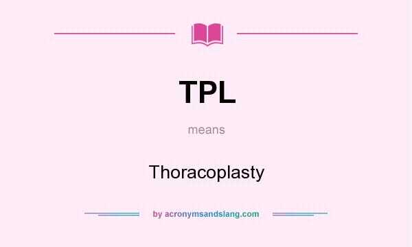 What does TPL mean? It stands for Thoracoplasty