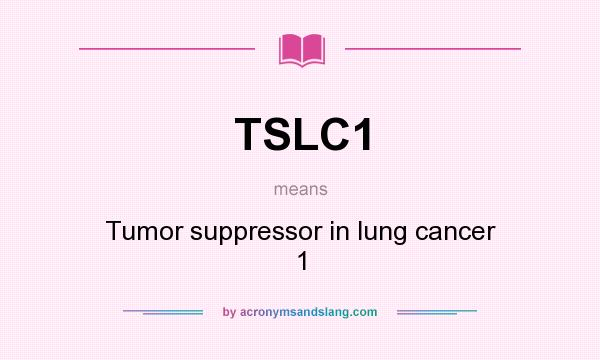What does TSLC1 mean? It stands for Tumor suppressor in lung cancer 1