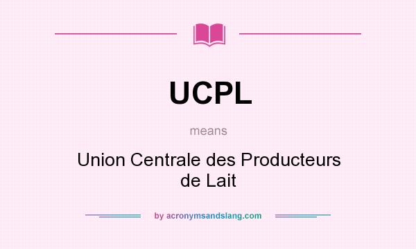 What does UCPL mean? It stands for Union Centrale des Producteurs de Lait
