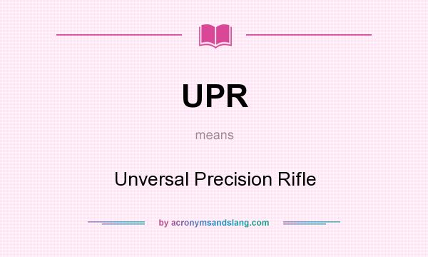 What does UPR mean? It stands for Unversal Precision Rifle