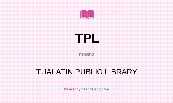 What does TPL mean? It stands for TUALATIN PUBLIC LIBRARY
