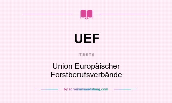 What does UEF mean? It stands for Union Europäischer Forstberufsverbände
