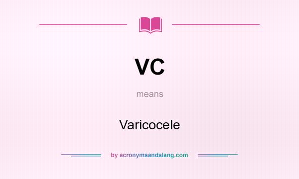 What does VC mean? It stands for Varicocele
