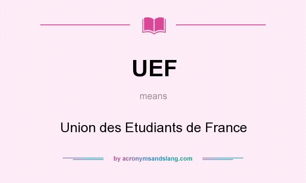 What does UEF mean? It stands for Union des Etudiants de France