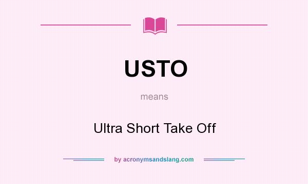 What does USTO mean? It stands for Ultra Short Take Off