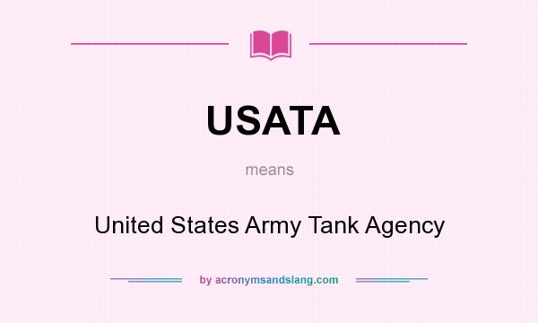 What does USATA mean? It stands for United States Army Tank Agency