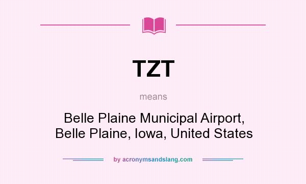 What does TZT mean? It stands for Belle Plaine Municipal Airport, Belle Plaine, Iowa, United States