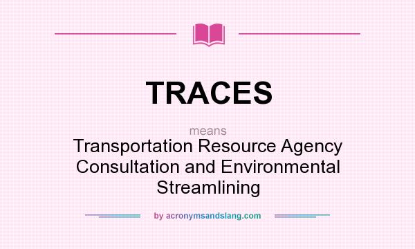 What does TRACES mean? It stands for Transportation Resource Agency Consultation and Environmental Streamlining