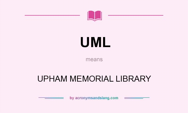 What does UML mean? It stands for UPHAM MEMORIAL LIBRARY