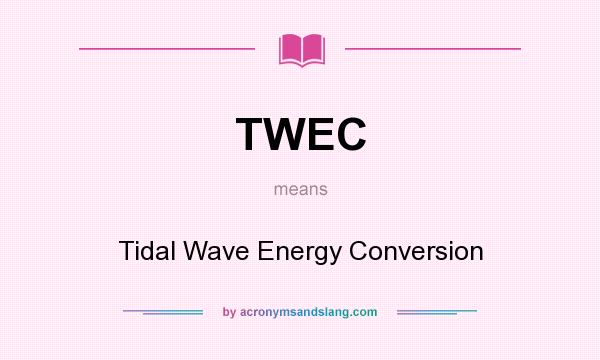 What does TWEC mean? It stands for Tidal Wave Energy Conversion