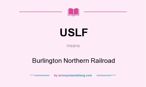 What does USLF mean? It stands for Burlington Northern Railroad