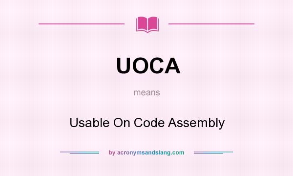 What does UOCA mean? It stands for Usable On Code Assembly