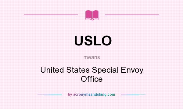What does USLO mean? It stands for United States Special Envoy Office