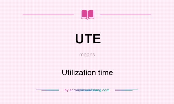What does UTE mean? It stands for Utilization time