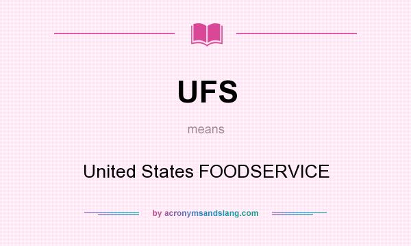 What does UFS mean? It stands for United States FOODSERVICE