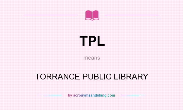 What does TPL mean? It stands for TORRANCE PUBLIC LIBRARY