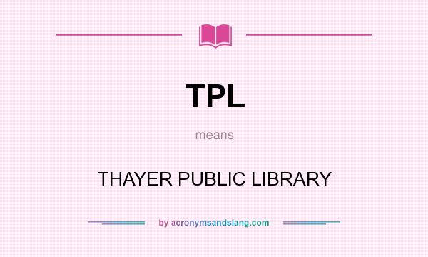 What does TPL mean? It stands for THAYER PUBLIC LIBRARY
