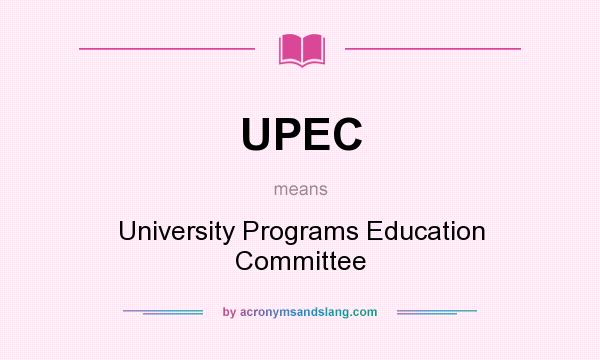What does UPEC mean? It stands for University Programs Education Committee