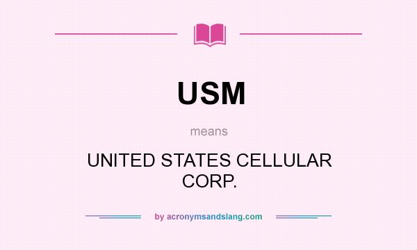 What does USM mean? It stands for UNITED STATES CELLULAR CORP.