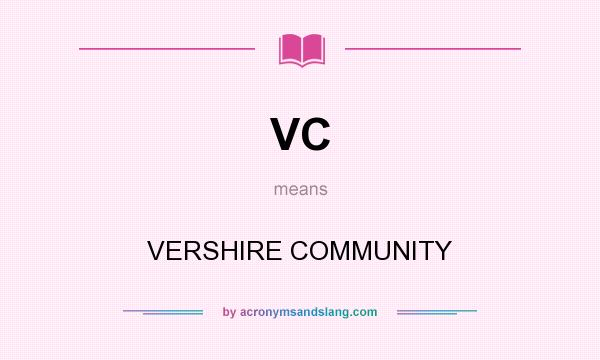 What does VC mean? It stands for VERSHIRE COMMUNITY
