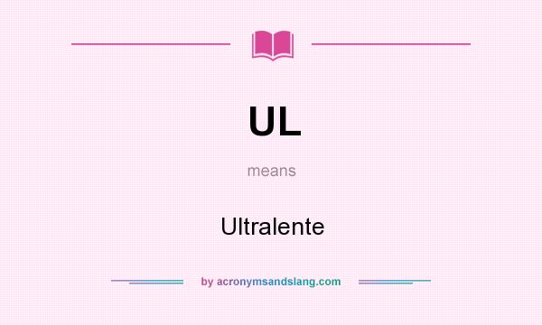 What does UL mean? It stands for Ultralente
