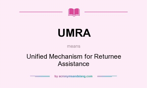 What does UMRA mean? It stands for Unified Mechanism for Returnee Assistance
