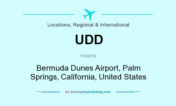 What does UDD mean? It stands for Bermuda Dunes Airport, Palm Springs, California, United States
