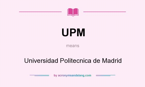 What does UPM mean? It stands for Universidad Politecnica de Madrid