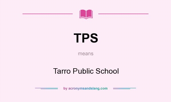 What does TPS mean? It stands for Tarro Public School