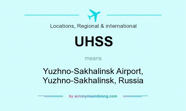 What does UHSS mean? It stands for Yuzhno-Sakhalinsk Airport, Yuzhno-Sakhalinsk, Russia