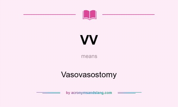 What does VV mean? It stands for Vasovasostomy