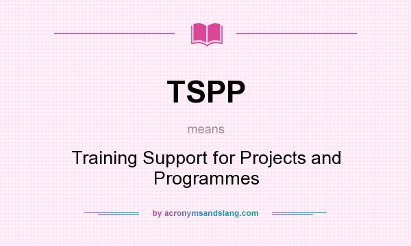 What does TSPP mean? It stands for Training Support for Projects and Programmes