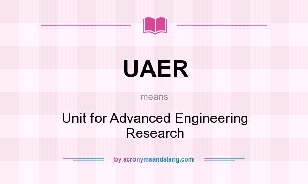 What does UAER mean? It stands for Unit for Advanced Engineering Research