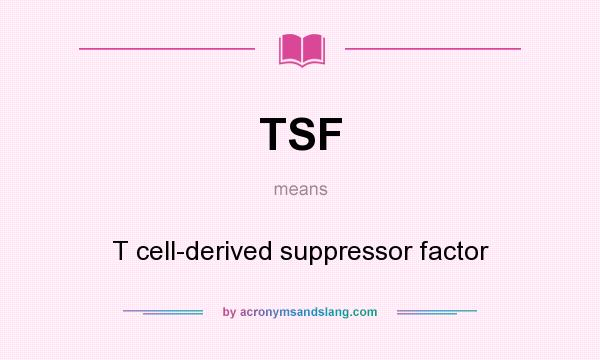 What does TSF mean? It stands for T cell-derived suppressor factor