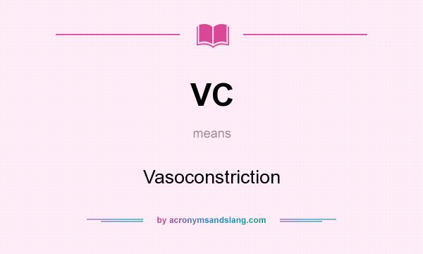 What does VC mean? It stands for Vasoconstriction