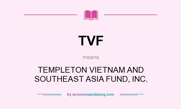 What does TVF mean? It stands for TEMPLETON VIETNAM AND SOUTHEAST ASIA FUND, INC.