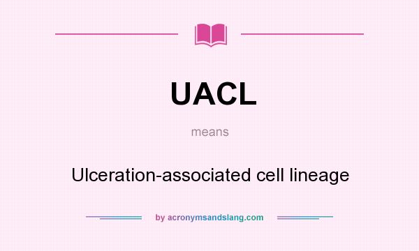 What does UACL mean? It stands for Ulceration-associated cell lineage