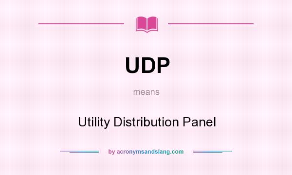 What does UDP mean? It stands for Utility Distribution Panel